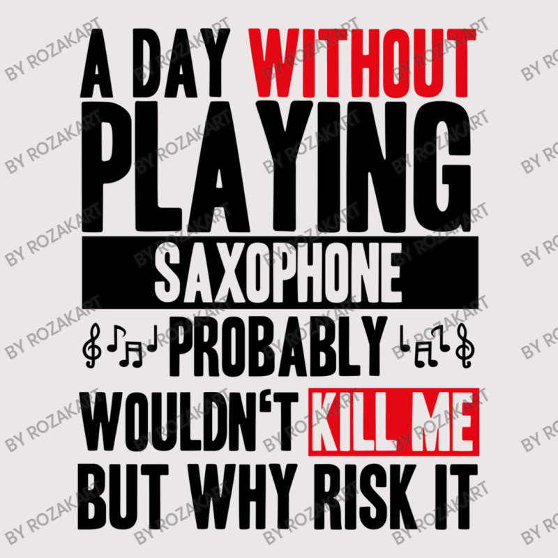 A Day Without Playing Saxophone Funny Quote Pocket T-shirt | Artistshot