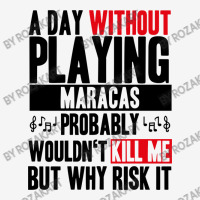 A Day Without Playing Maracas Funny Quote Graphic T-shirt | Artistshot