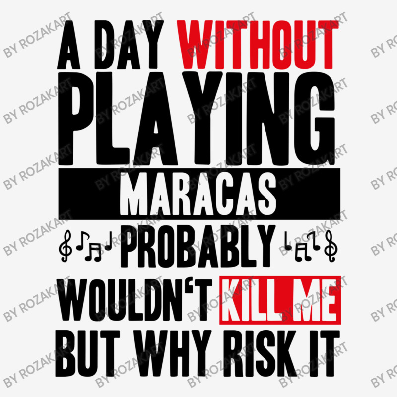 A Day Without Playing Maracas Funny Quote Graphic T-shirt | Artistshot