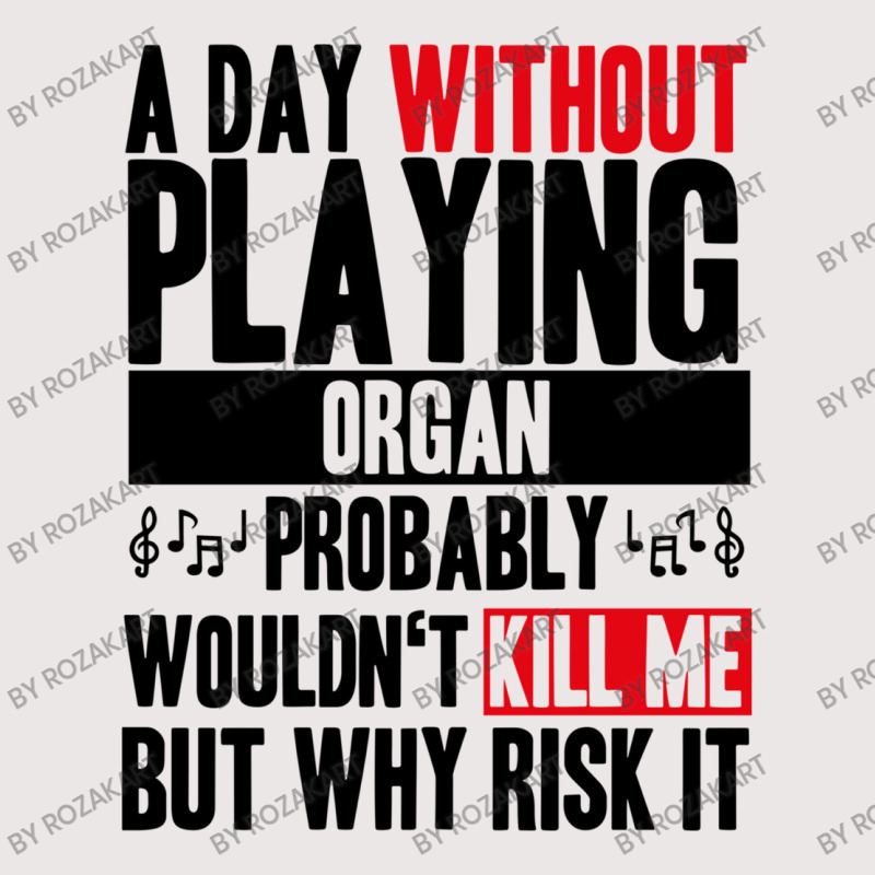 A Day Without Playing Organ Funny Quote Pocket T-shirt | Artistshot