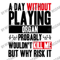 A Day Without Playing Organ Funny Quote 3/4 Sleeve Shirt | Artistshot