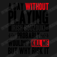 A Day Without Playing Irish Bouzouki Funny Quote Flannel Shirt | Artistshot