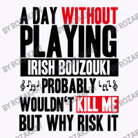 A Day Without Playing Irish Bouzouki Funny Quote Tank Top | Artistshot