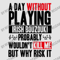 A Day Without Playing Irish Bouzouki Funny Quote Exclusive T-shirt | Artistshot