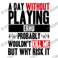 A Day Without Playing Erhu Funny Quote V-neck Tee | Artistshot