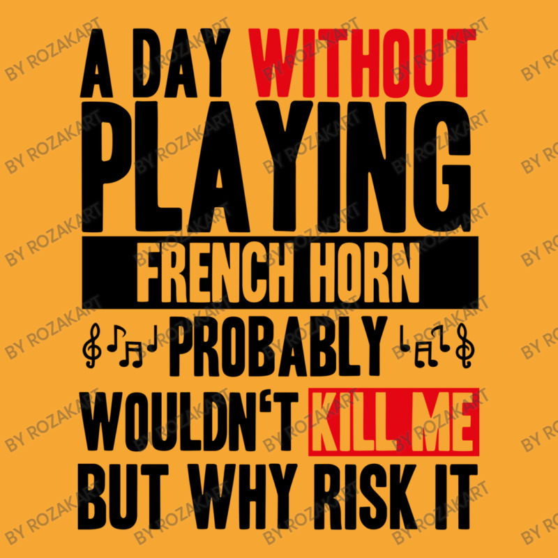 A Day Without Playing French Horn Funny Quote Basic T-shirt | Artistshot