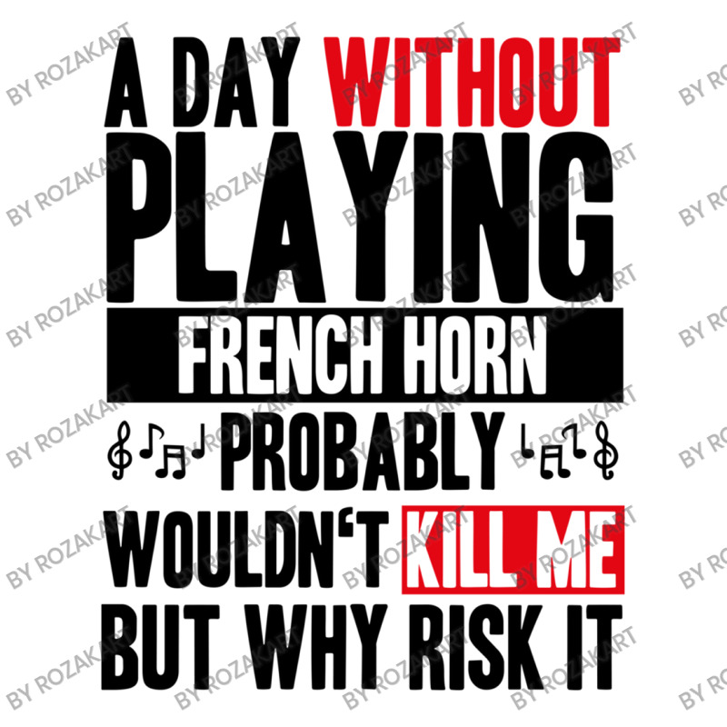 A Day Without Playing French Horn Funny Quote V-neck Tee | Artistshot