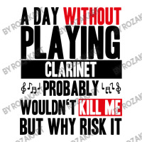 A Day Without Playing Clarinet Funny Quote 3/4 Sleeve Shirt | Artistshot