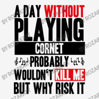 A Day Without Playing Cornet Cowbell Funny Quote Graphic T-shirt | Artistshot