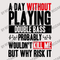 A Day Without Playing Double Bass Funny Quote Pocket T-shirt | Artistshot