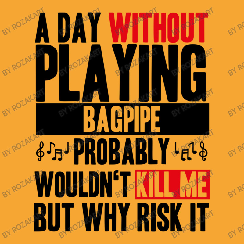 A Day Without Playing Bagpipe Funny Quote Basic T-shirt | Artistshot