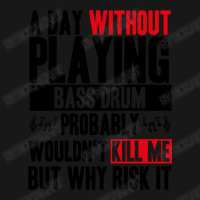 A Day Without Playing Bass Drum Funny Quote Flannel Shirt | Artistshot