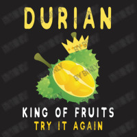 Durian King Of Fruit Try It Again Funny Fruit Love T-shirt | Artistshot