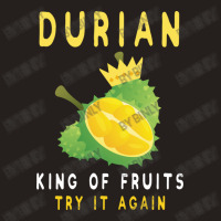 Durian King Of Fruit Try It Again Funny Fruit Love Tank Top | Artistshot