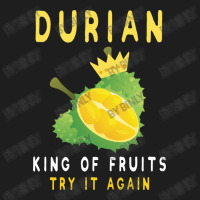 Durian King Of Fruit Try It Again Funny Fruit Love Classic T-shirt | Artistshot