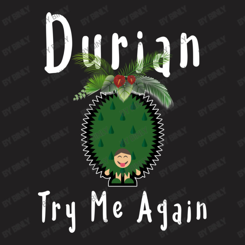 Durian King Of Fruit Try Me Again Funny Fruit Love T-shirt | Artistshot