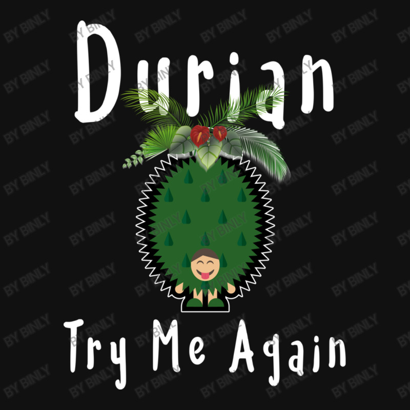 Durian King Of Fruit Try Me Again Funny Fruit Love Graphic T-shirt | Artistshot