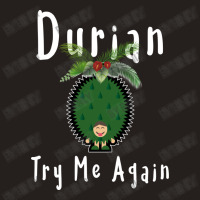 Durian King Of Fruit Try Me Again Funny Fruit Love Tank Top | Artistshot