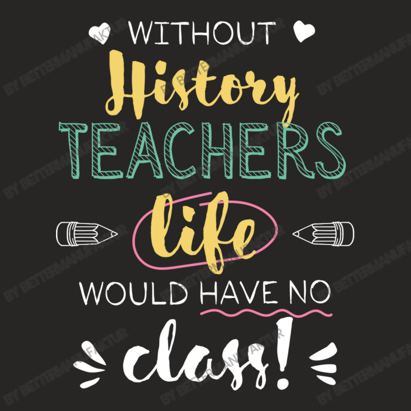 Without History Teachers Gift Idea   Funny Quote Ladies Fitted T-Shirt by BetterManufaktur | Artistshot