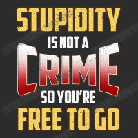 Stupidity Is Not A Crime, So You Re Free To Go (2) Exclusive T-shirt | Artistshot