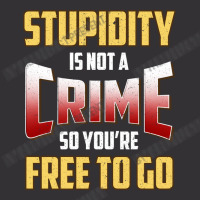 Stupidity Is Not A Crime, So You Re Free To Go (2) Vintage Hoodie | Artistshot