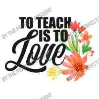 Teacher S To Teach Is To Love Flowers Teaching 3/4 Sleeve Shirt | Artistshot