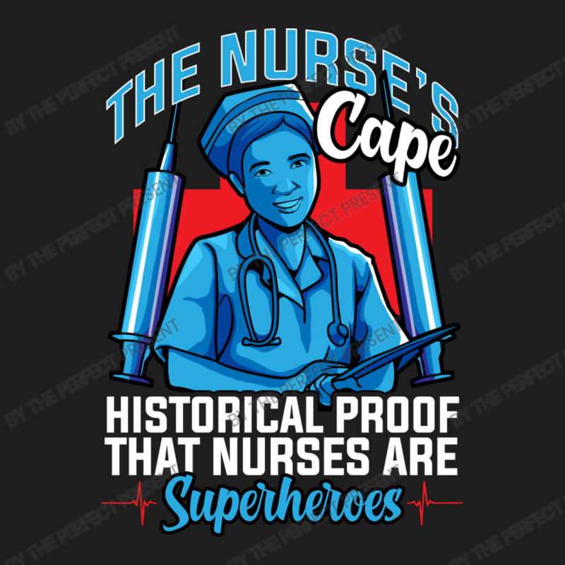 The Nurses Cape Proof That Nurses Are Superheroes Classic T-shirt | Artistshot