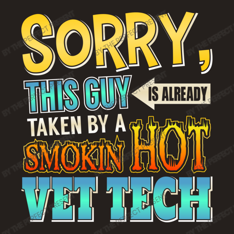 Sorry, This Guy Is Already Taken By A Hot Vet Tech Tank Top | Artistshot