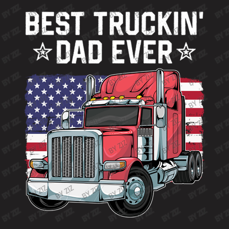 Best Truckin Dad Ever Big Rig Trucker Father S Day T-shirt | Artistshot