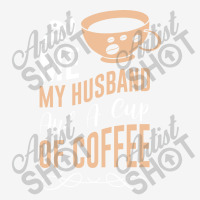 Me My Husband And A Cup Of Coffee Camper Cup | Artistshot