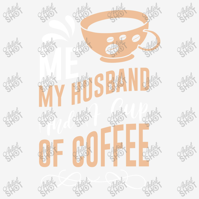 Me My Husband And A Cup Of Coffee Camper Cup | Artistshot