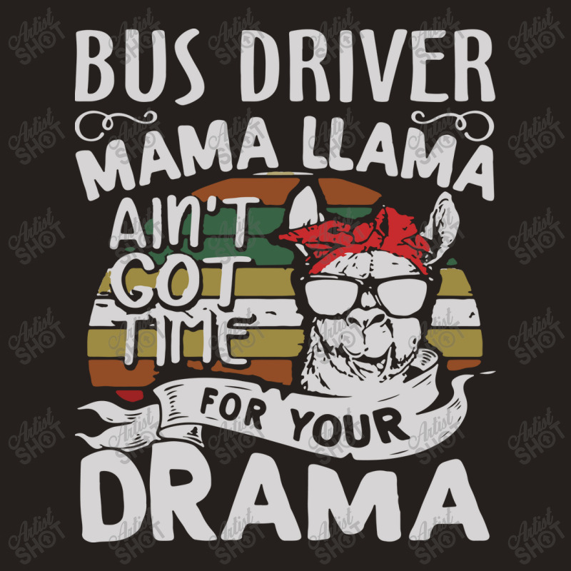 Bus Driver Mama Llama Ain't Got Time For You Drama Tank Top by MOARMAT | Artistshot