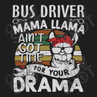 Bus Driver Mama Llama Ain't Got Time For You Drama Classic T-shirt | Artistshot