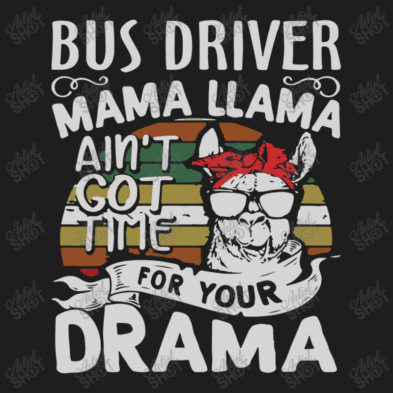 Bus Driver Mama Llama Ain't Got Time For You Drama Classic T-shirt by MOARMAT | Artistshot