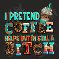 ı Pretend Coffee Helps But ı Am Still A Bitch Ladies Fitted T-shirt | Artistshot