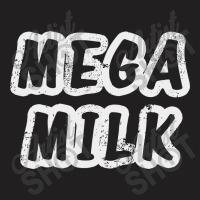 Mega Milk T-shirt | Artistshot