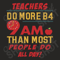 Teachers Do More B4 9 Am Than Most People Do All D Ladies Fitted T-shirt | Artistshot