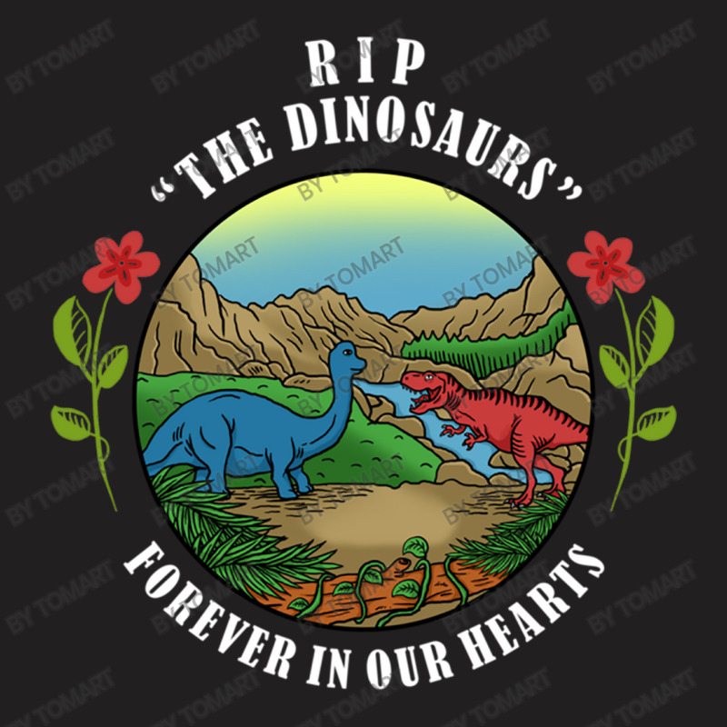 Rip The Dinosaurs Forever In Our Hearts T-shirt | Artistshot