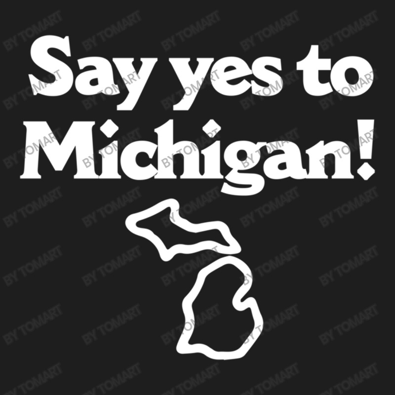 Say Yes To Michigan Classic T-shirt | Artistshot