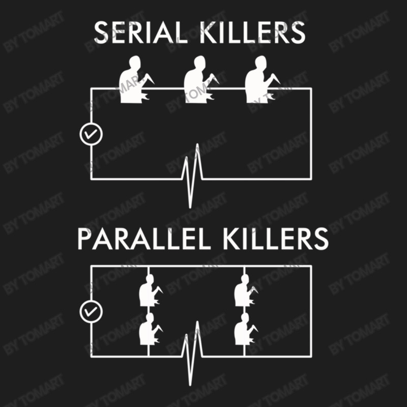 Serial Killers Parallel Killers Classic T-shirt by TomArt | Artistshot