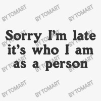 Sorry I M Late It S Who I Am As A Person Champion Hoodie | Artistshot