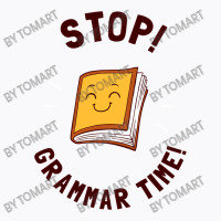 Stop! Grammar Time! T-shirt | Artistshot