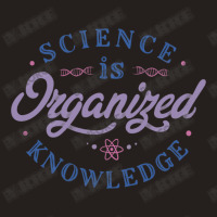 Science Is Organized Knowledge Tank Top | Artistshot