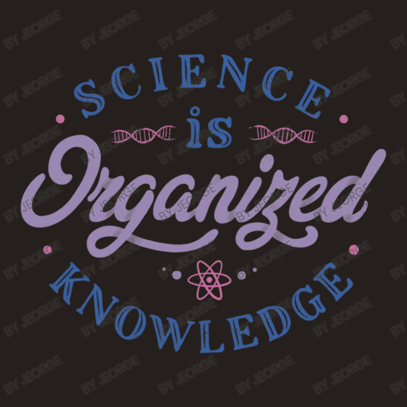 Science Is Organized Knowledge Tank Top by Jeorge | Artistshot