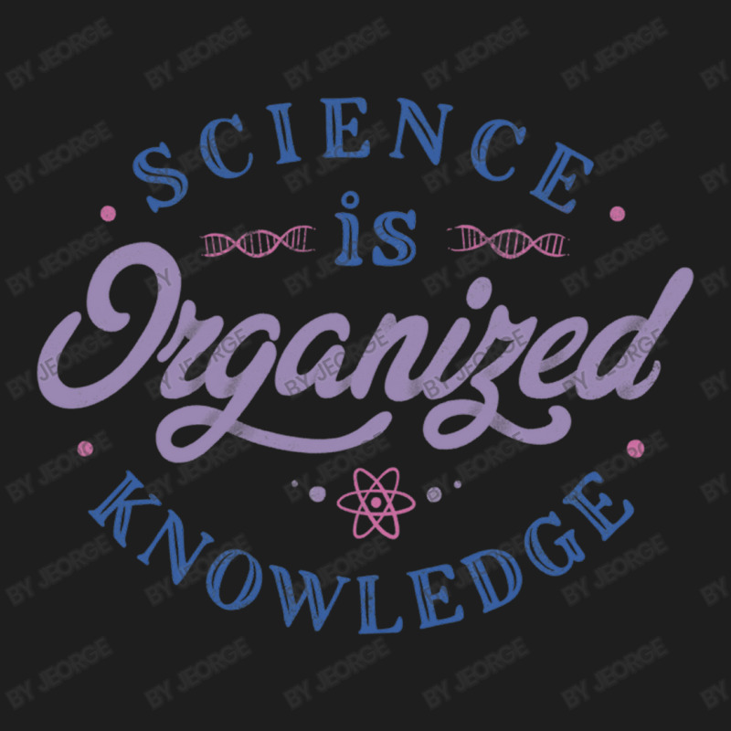 Science Is Organized Knowledge Classic T-shirt by Jeorge | Artistshot