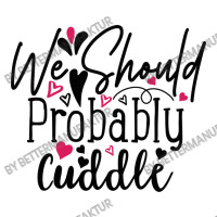 We Should Probably Cuddle Happy Valentine S Day Ro Baby Bodysuit | Artistshot