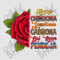 Always Chingona Sometimes Cabrona But Never Pendej Exclusive T-shirt | Artistshot