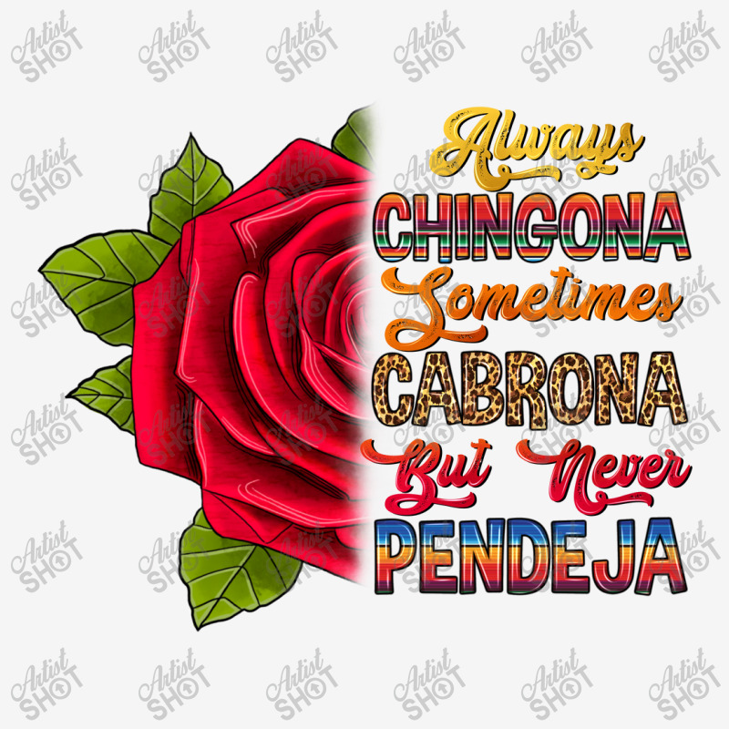 Always Chingona Sometimes Cabrona But Never Pendej Classic T-shirt by RanaPortraitStore | Artistshot