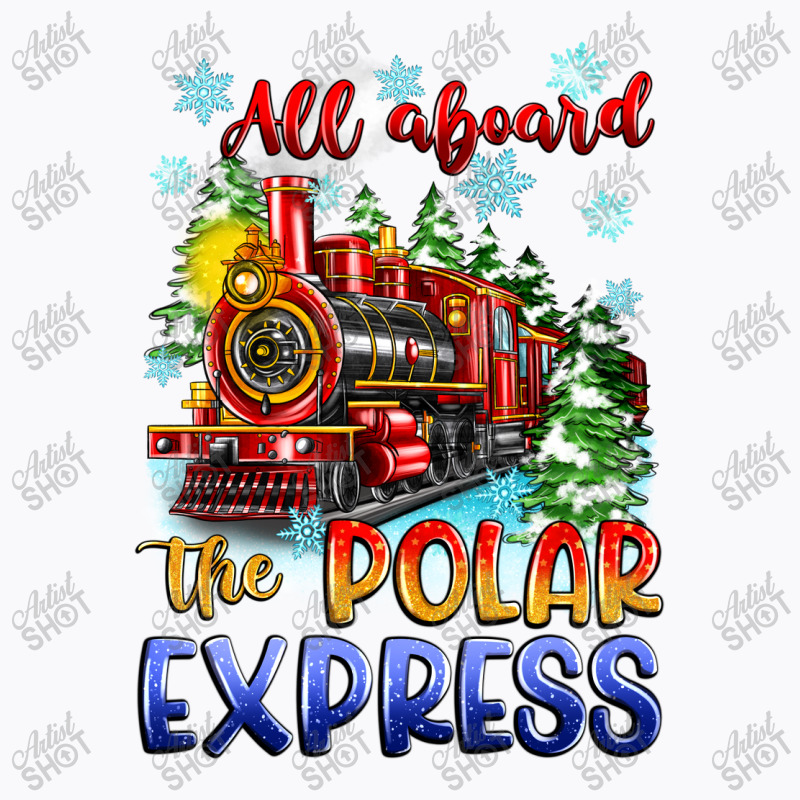 All Aboard The Polar Express T-shirt | Artistshot