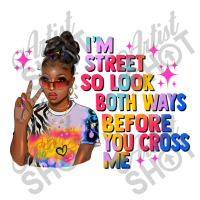 I Am Street So Look Both Ways Before You Cross Me Baby Bodysuit | Artistshot